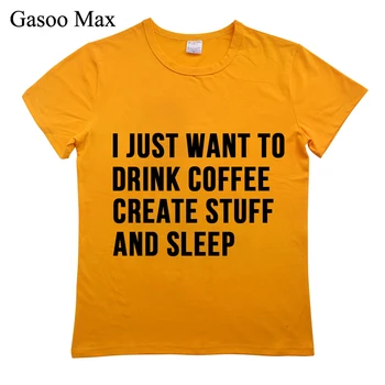 Jaz samo želim, da pijejo kavo ustvariti stvari in spanje, T-majice vrh tumblr Tees Shirt majica s kratkimi rokavi ženske graphic tee t shirt ulične